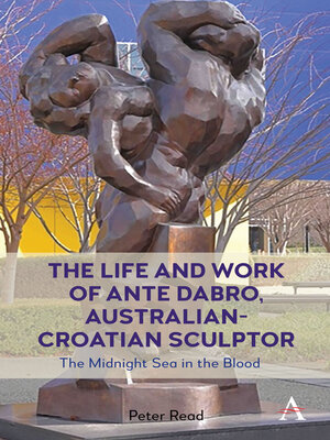 cover image of The Life and Work of Ante Dabro, Australian-Croatian Sculptor